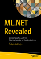ML.Net Revealed: Simple Tools for Applying Machine Learning to Your Applications 1484265424 Book Cover