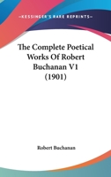 The Complete Poetical Works Of Robert Buchanan V1 1163920851 Book Cover