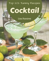 Top 202 Yummy Cocktail Recipes: Not Just a Yummy Cocktail Cookbook! B08HS5K2J6 Book Cover