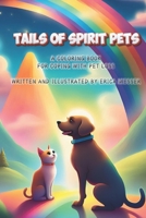 Tails Of Spirit Pets: Pet Loss Coloring Book B0CQ4MW2MC Book Cover