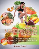 The Simple 5 Ingredients or Less Keto Cookbook: Delicious & Easy Ketogenic Diet Recipes for Healthy & Fast Meals 1718842678 Book Cover