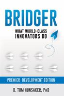 Bridger: What World-Class Innovators Do: Premier Development Edition 0998518638 Book Cover