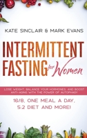 Intermittent Fasting for Women : Lose Weight, Balance Your Hormones, and Boost Anti-Aging with the Power of Autophagy - 16/8, One Meal a Day, 5:2 Diet and More! (Ketogenic Diet and Weight Loss Hacks) 1951754530 Book Cover