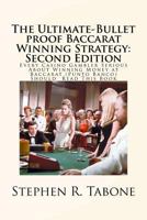 The Ultimate-Bullet Proof Baccarat Winning Strategy: Second Edition: Every Casino Gambler Serious about Winning Money at Baccarat (Punto Banco) Should Read This Book 154320984X Book Cover