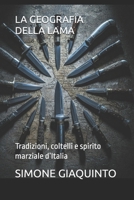LA GEOGRAFIA DELLA LAMA: Tradizioni, coltelli e spirito marziale d’Italia (Italian Edition) B0HDWP3LP1 Book Cover