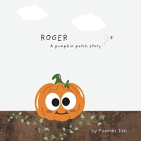 Roger A pumpkin patch story: Interactive, fun and guaranteed to put a smile on your little one's face. Not your average book about ... more reading. Can be read year-round! B0FPNNLQMX Book Cover