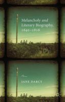 Melancholy and Literary Biography, 1640-1816 1349444553 Book Cover