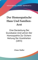 Der Homoopatische Haus Und Familien-Arzt: Eine Darstellung Der Grundsatze Und Lehren Der Homoopathie Zur Sichern Heilung Der Krankheiten (1855) 1160862966 Book Cover