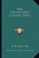 The Life of John Cotton 0548876029 Book Cover