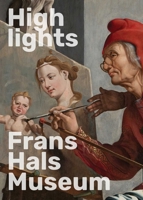 Highlights of the Frans Hals Museum (English and Dutch Edition) 9462626820 Book Cover
