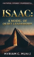 Isaac: A Model of Quiet Leadership 1969586001 Book Cover
