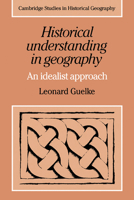 Historical Understanding in Geography: An Idealist Approach (Cambridge Studies in Historical Geography) 0521180171 Book Cover
