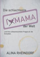 Die schlechteste Mama der Welt: und ihre unbeantworteten Fragen an die Evolution 3740726598 Book Cover