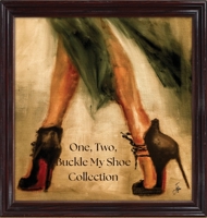 One, Two, Buckle My Shoe Collection: The Ultimate Guide to Our Soles 1777834724 Book Cover