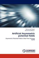 Artificial Asymmetric potential fields: Asymmetric Potential Fields in Real Time Strategy Game 3844396543 Book Cover