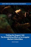 Tickling the Dragon’s Tail: The Destabilizing Effects of an Irregular Warfare Critical Mass 1706599382 Book Cover