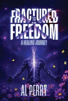 Fractured to Freedom: A Healing Journey B0FHSQYCHQ Book Cover