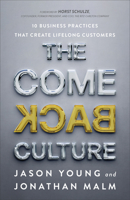 The Come Back Culture: 10 Business Practices That Create Lifelong Customers 1540901971 Book Cover