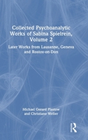 Collected Psychoanalytic Works of Sabina Spielrein, Volume 2: Later Works from Lausanne, Geneva and Rostov-on-Don 1041214413 Book Cover