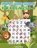 Animal Word Search for Kids Ages 6-8: 52 Best Word Search to Improve Vocabulary, Spelling, Memory and Logic Skills for Kids (Amazing Word Search for Kids) 1688746382 Book Cover