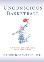 Unconscious Basketball: Playing the Game for Keeps, Skills that Endure 173375167X Book Cover