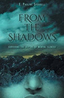 From The Shadows: Surviving the Depths of Mental Illness 1039141056 Book Cover