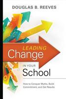 Leading Change in Your School: How to Conquer Myths, Build Commitment, and Get Results 1416608087 Book Cover