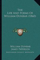 The Life and Poems of William Dunbar 9353896029 Book Cover