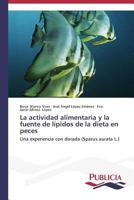 La Actividad Alimentaria y La Fuente de Lipidos de La Dieta En Peces 3639556267 Book Cover