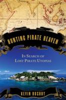 Hunting Pirate Heaven: In Search of the Lost Pirate Utopias of the Indian Ocean 0802714234 Book Cover