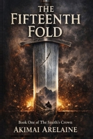 The Fifteenth Fold (The Smith’s Crown) B0GRN78NLK Book Cover