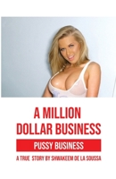 A Million Dollar Business: Pussy Business: A True Story 1649578490 Book Cover