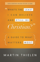 What's the Least I Can Believe and Still Be a Christian?: A Guide to What Matters Most 0664236839 Book Cover