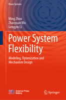 Power System Flexibility: Modeling, Optimization and Mechanism Design (Power Systems) 9811990743 Book Cover