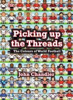 Picking Up the Threads: The Colours of World Football 1908051361 Book Cover