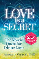 Love Is a Secret: The Mystic Quest for Divine Love 1604152532 Book Cover