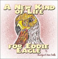 A New Kind of Life for Eddie Eagle 1604411686 Book Cover