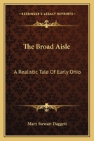 The Broad Aisle: A Realistic Tale of Early Ohio (Classic Reprint) 0548454582 Book Cover