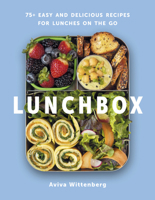 Lunchbox: 75+ Easy and Delicious Recipes for Lunches on the Go - A Cookbook 1454955791 Book Cover