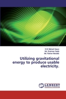 Utilizing gravitational energy to produce usable electricity. 6200113610 Book Cover