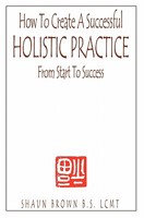 How To Create A Successful Holistic Practice 0974540005 Book Cover