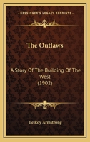 The outlaws a story of the building of the West 1165797127 Book Cover