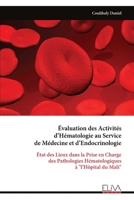 Évaluation des Activités d’Hématologie au Service de Médecine et d’Endocrinologie: État des Lieux dans la Prise en Charge des Pathologies Hématologiques à "l’Hôpital du Mali" (French Edition) 9999333826 Book Cover