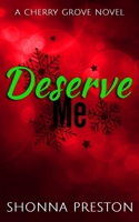 Deserve Me: A Grumpy/Sunshine Small Town Romance (Cherry Grove) B0HJRQ6SS6 Book Cover