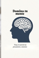 Domina tu menté (Spanish Edition) B0F8JKDJLV Book Cover