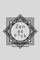 Zen as F*ck: A Journal for Practicing the Mindful Art of Not Giving a Sh*t (Zen as F*ck Journals) 1656194953 Book Cover