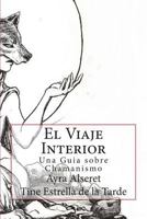 El Viaje Interior: Una Guia sobre Chamanismo 1722416785 Book Cover