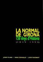 La Normal de Girona. 150 anys d'història (1844-1994) 8488762313 Book Cover