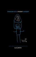 Shadow Of A Phony History: some words of innocence and experience 1460990544 Book Cover