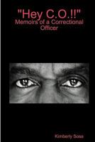 Hey C.O.!! Memoirs of a Correctional Officer 1453747079 Book Cover